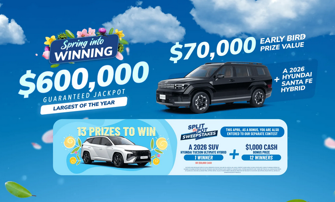 Spring into Winning $600,000 Guaranteed Jackpot - largest of the year +$70,000 Early Bird Prize Value + a 2026 Hyundai Sante Fe Hybrid + 13 prizes to win in STP Sweepstakes separate contest - a 2026 SUV or $50,000 cash + 12 winners of $1,000 cash 