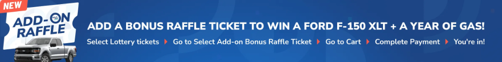 NEW Add on Raffle"
Select lottery> Go to Select Add-on Bonus Raffle Ticket > Go to Cart > Complete Payment > You're in1